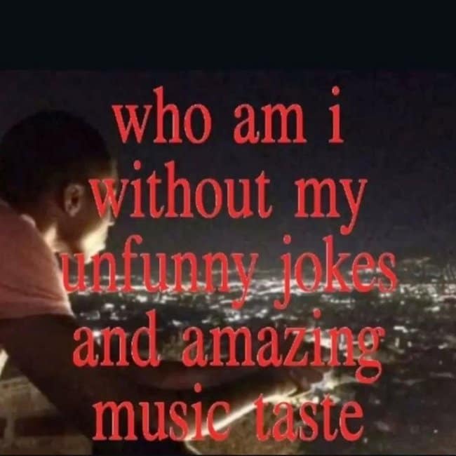 An identity-crisis music meme displaying a silhouette of a person looking out over a sprawling, glowing city skyline at night under bold red text reading, "who am i without my unfunny jokes and amazing music taste."