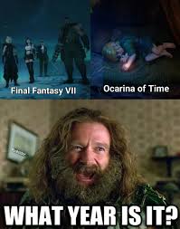 A jumanji "what year is it" meme talking about the final fantasy and ocarina of time and legend of zelda ocarina of time remakes