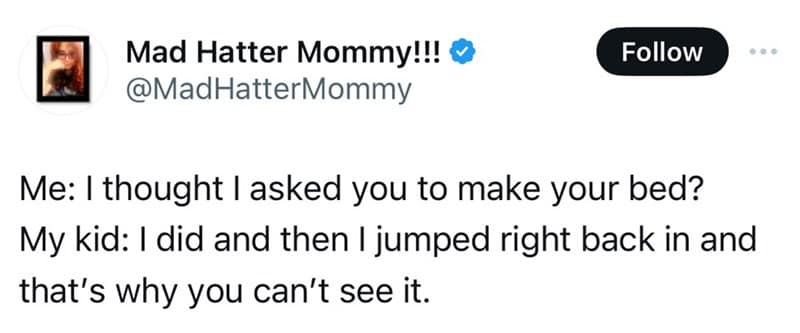 Social media text screenshot functioning as a parenting meme by Mad Hatter Mommy!!! detailing a kid's flawless semantic excuse for why their bed appears unmade.