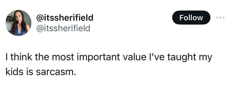 Digital text graphic organized as a parenting meme by user @itssherifield proudly declaring sarcasm as the single most critical generational core value passed down to her children.