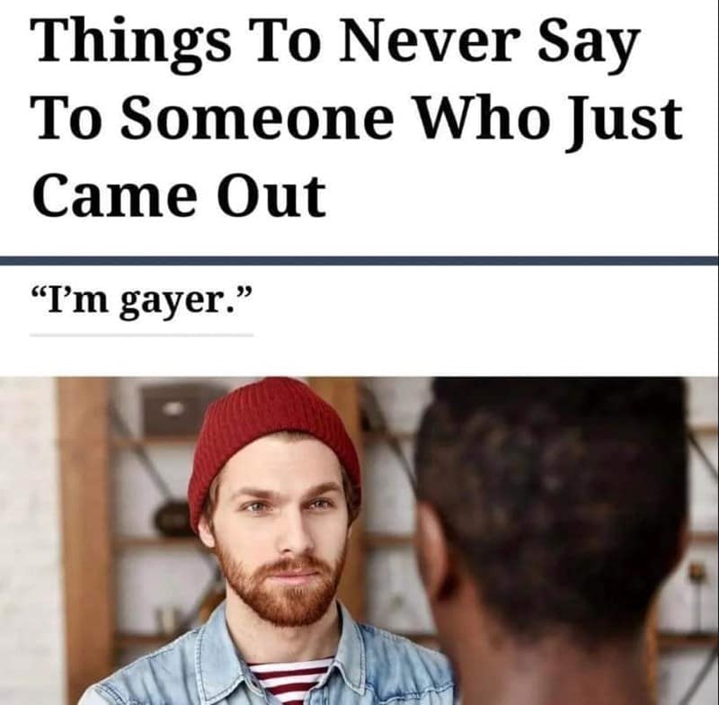 A sharp advice parody operating as a pride month meme, presenting a faux article titled "Things To Never Say To Someone Who Just Came Out" with the singular, ultra-competitive response line: "I'm gayer."