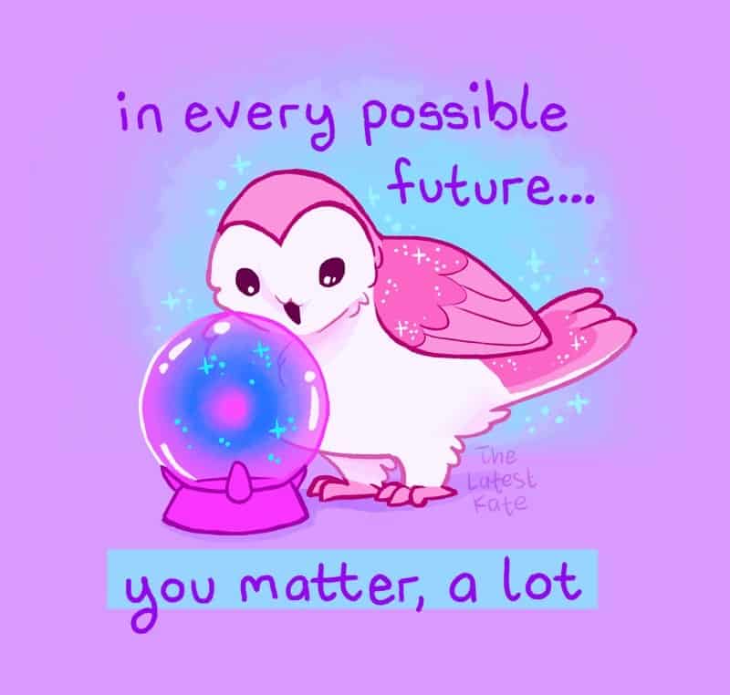 A magical single panel comic from the latest kate comics illustrating a bright pink and white barn owl leaning over a glowing crystal ball filled with blue and magenta sparkles, reading: "in every possible future... you matter, a lot".