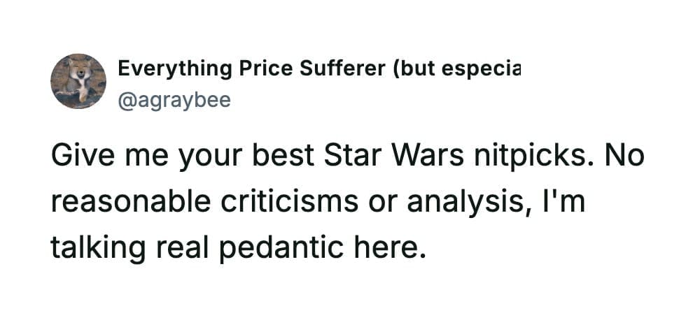 Simple text prompt requesting users to submit their most pedantic, hyper-detailed Star Wars nitpicks.