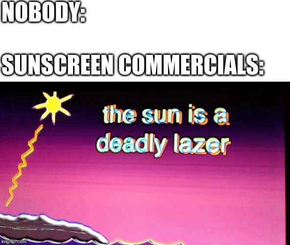 Internet text macro featuring a colorful retro video still reading "the sun is a deadly lazer" under a "Sunscreen Commercials" headline in a sunburn meme.