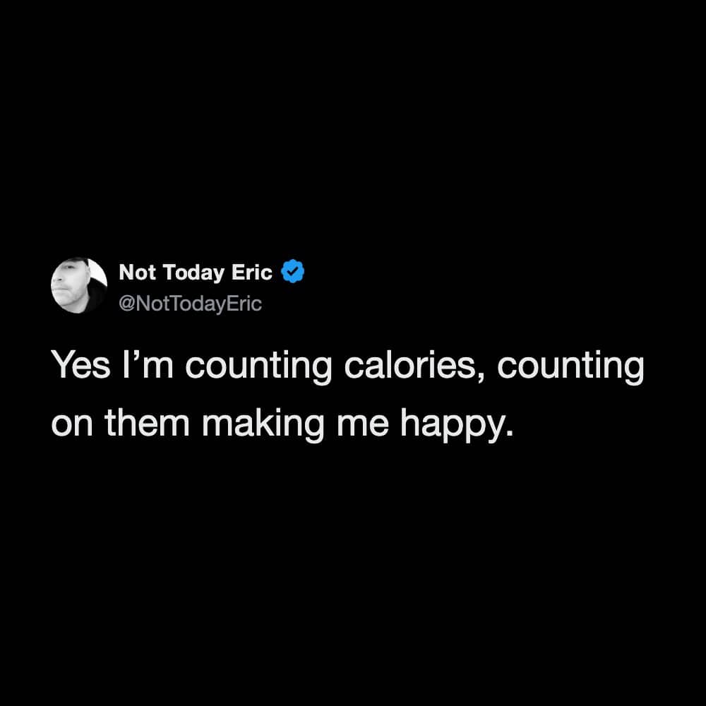 Humorous tweet reinterpreting calorie tracking as relying on food to provide happiness.