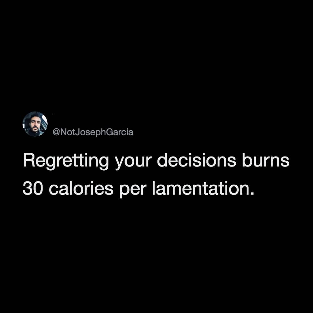 Sarcastic text post stating that regretting life decisions burns thirty calories per lamentation.