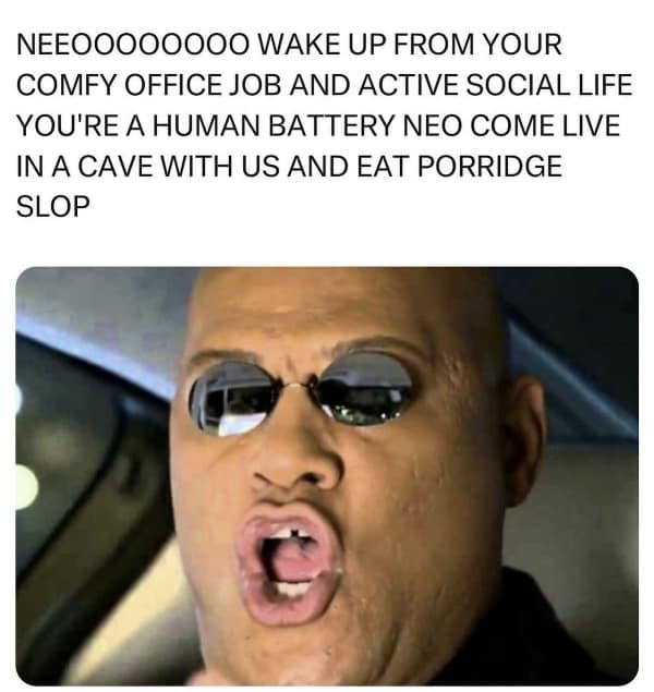 A movie-satire work meme featuring a close-up of Morpheus from The Matrix shouting through his iconic frameless sunglasses to mock the absolute absurdity of choosing a bleak, post-apocalyptic cave life over a cozy corporate desk job.