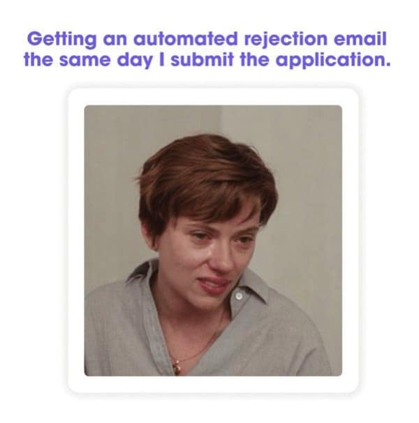 A soul-crushing job hunting meme captures an image of a weeping Scarlett Johansson from Marriage Story to perfectly encapsulate the absolute deflation of receiving an automated application rejection email on the exact same day you submitted it.