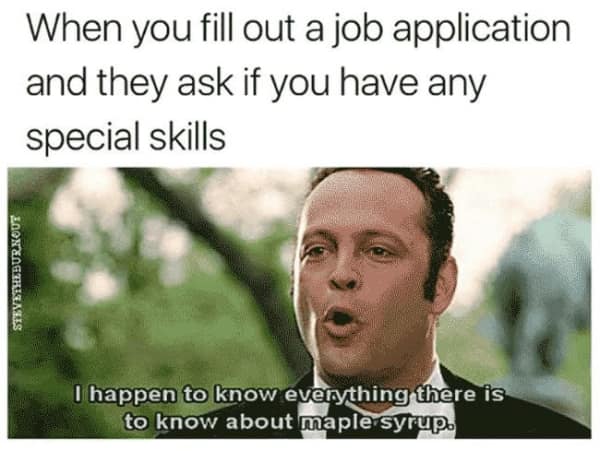 A resume-fluffing job hunting meme showcases a film still of Vince Vaughn in a tuxedo from Wedding Crashers making an intense declaration to represent listing an entirely irrelevant but hyper-specific skill like knowing everything about maple syrup on an application.