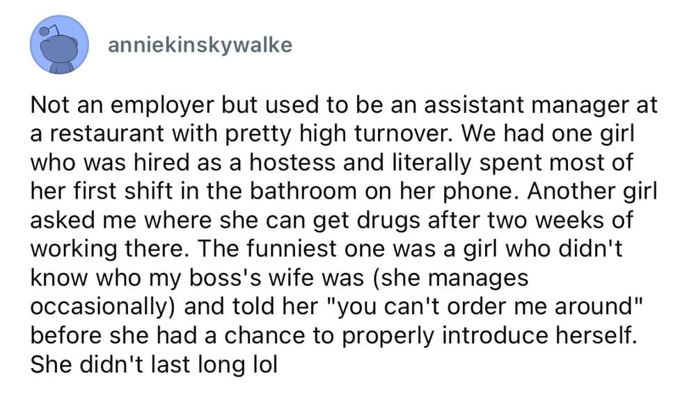 A worst employee stories compilation from a restaurant assistant manager describing high-turnover hires, including a hostess who hid in the bathroom, an employee asking where to buy drugs, and a server who told the owner's hidden wife "you can't order me around."