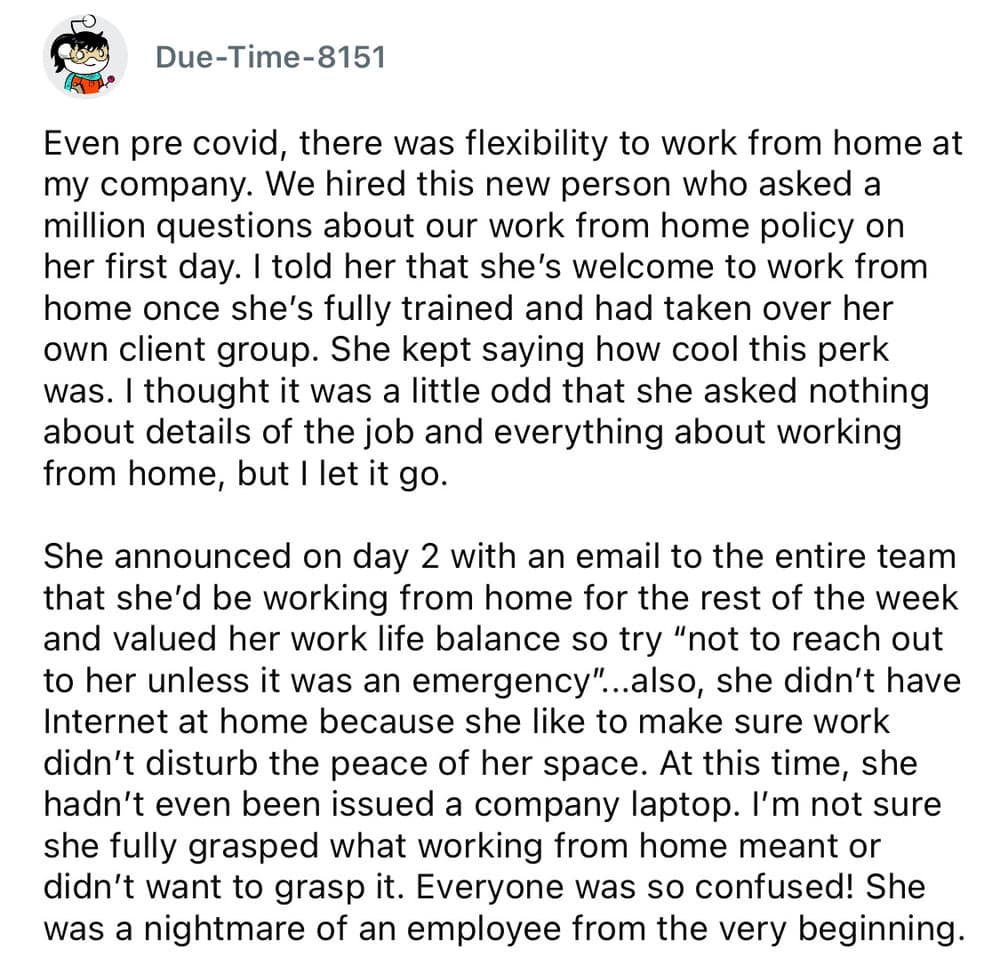 A worst employee stories overview from user Due-Time-8151 detailing a new corporate hire who demanded to work from home on her second day, told her team not to contact her, and revealed she had neither home internet nor a company laptop.