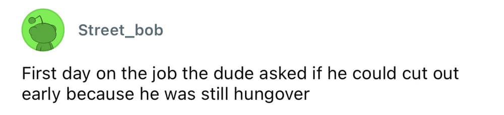A worst employee stories brief text block from user Street_bob recounting a new coworker who boldly requested to leave early on his very first day of training because he was still heavily hungover from the night before.