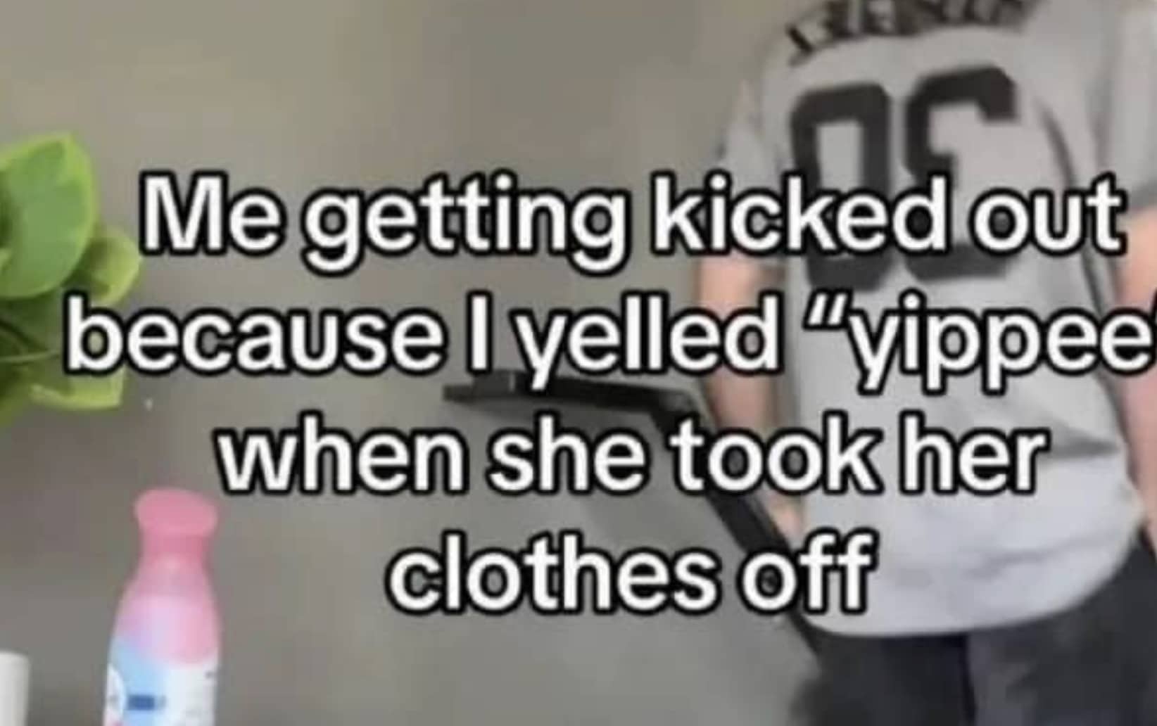 Funny memes caption about getting kicked out after shouting yippee during an intimate moment.