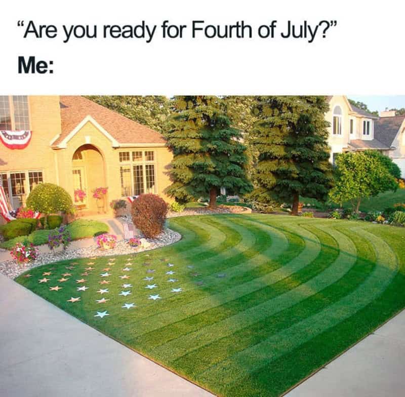 This legendary landscaping-centric 4th of july meme showcases an immaculate suburban front yard responding to the text prompt, "“Are you ready for Fourth of July?” Me:". The photograph displays a beautifully manicured lawn mown into precise, curving concentric stripes that blend into rows of stenciled white stars to transform a yard into a giant living American flag.