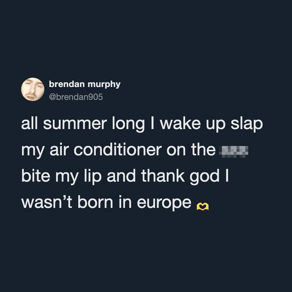 A social media post by brendan murphy joking about turning on the air conditioner and thanking god he wasn’t born in Europe.