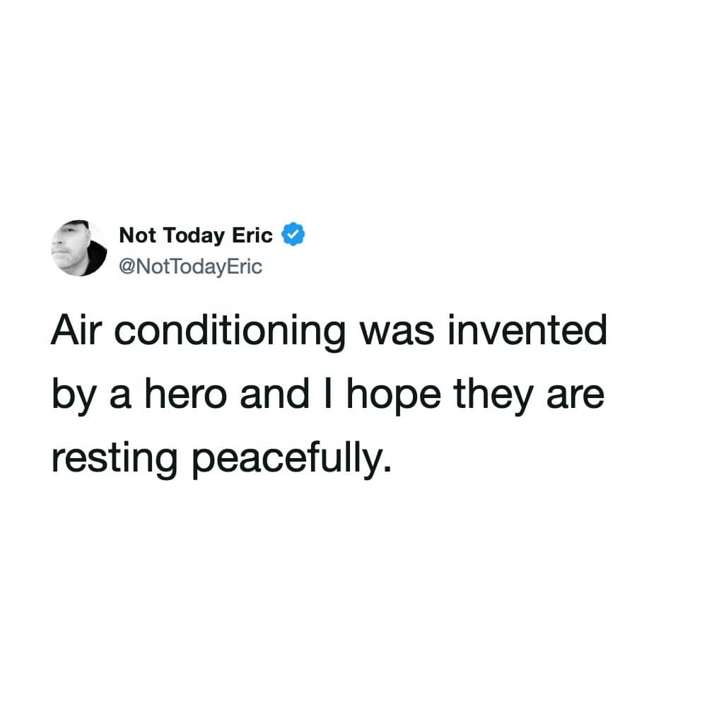 A text post by Not Today Eric calling the inventor of air conditioning a hero who deserves to rest peacefully.