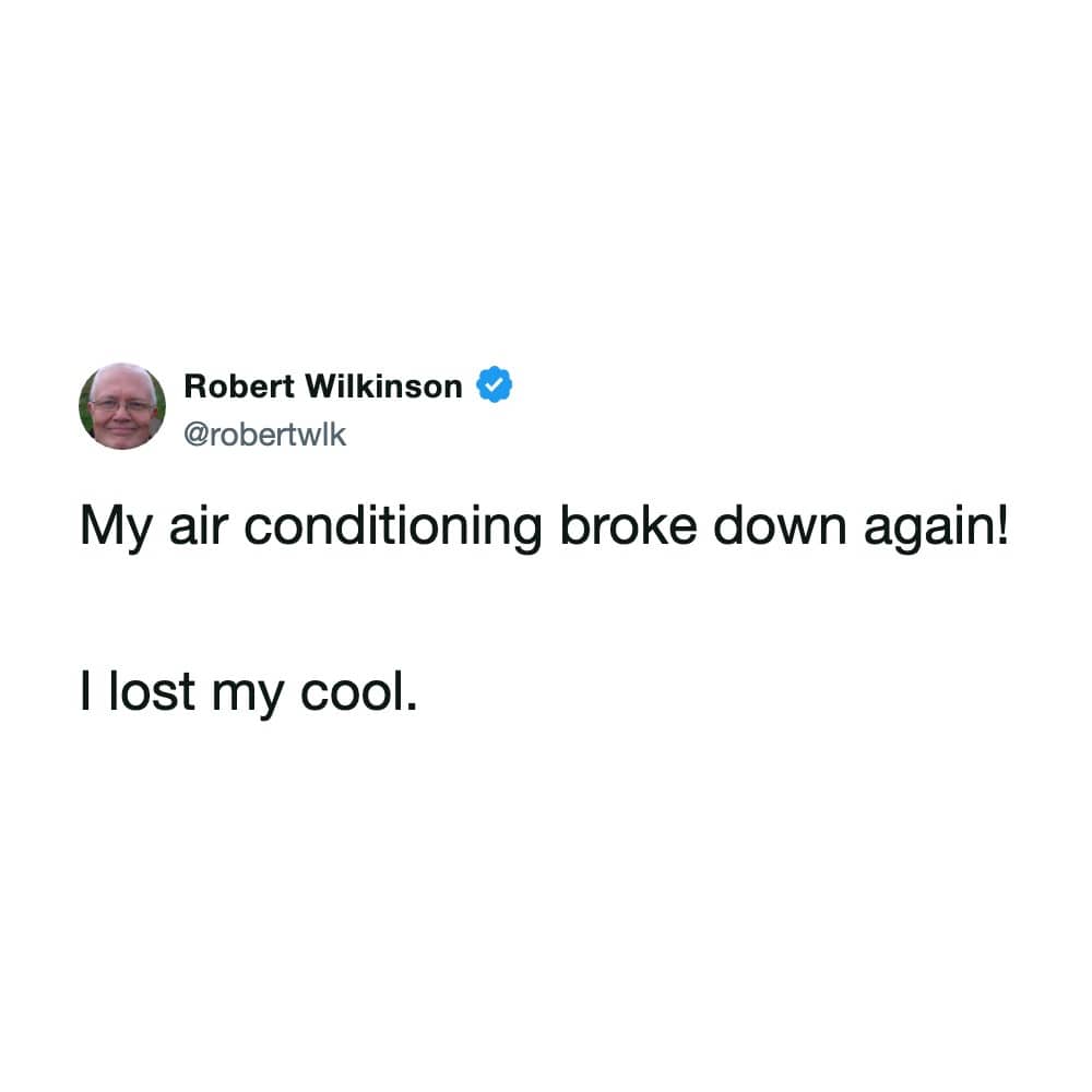 A short text pun by Robert Wilkinson stating his air conditioning broke down and he "lost his cool.