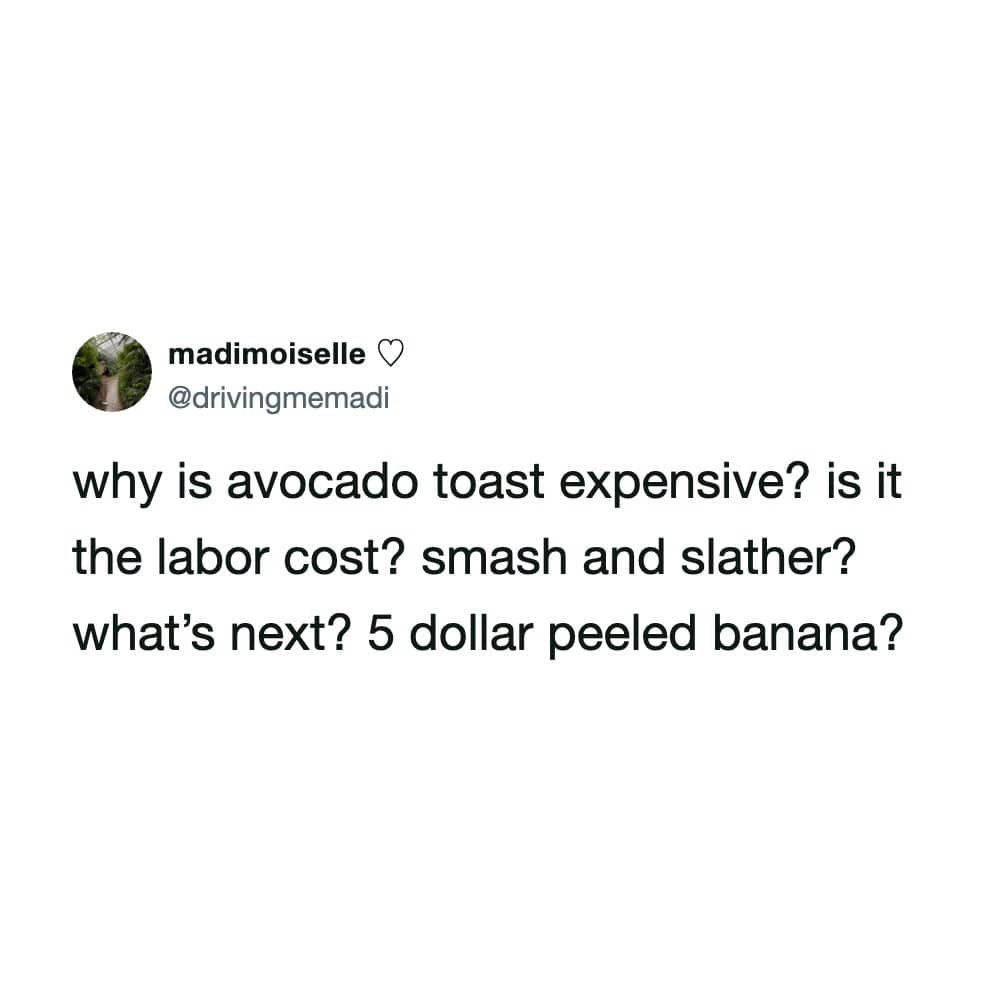 A tweet questioning the high cost of labor for smash and slather avocado toast preparation.