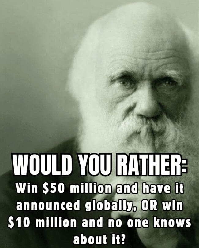 Charles Darwin illustrating a "would you rather" dilemma between a loud $50 million or quiet $10 million.