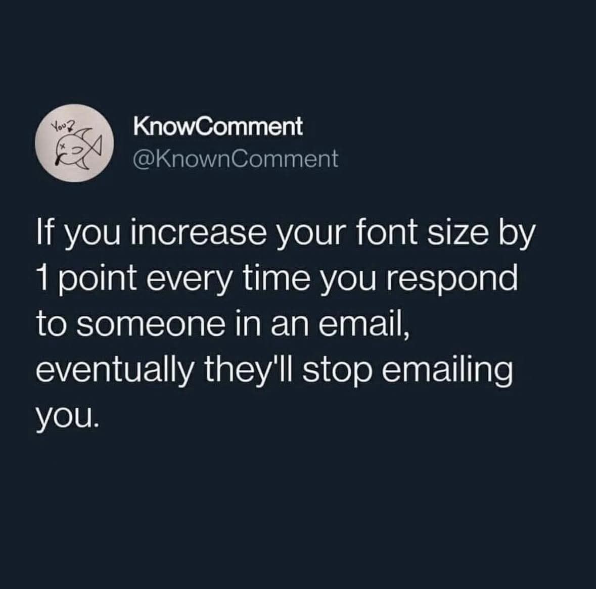 A brilliant passive-aggressive classic meme features a text tweet advising employees to increase their email font size by 1 point per reply until the person stops messaging them.