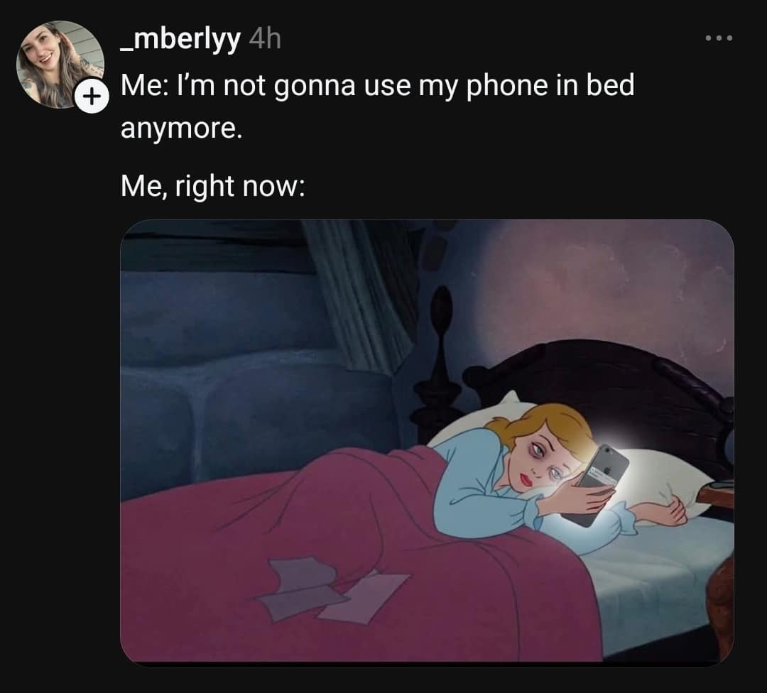 A highly accurate classic meme depicts Cinderella with heavy, bloodshot eyes staring at her glowing phone screen in bed to illustrate late-night scrolling addictions.