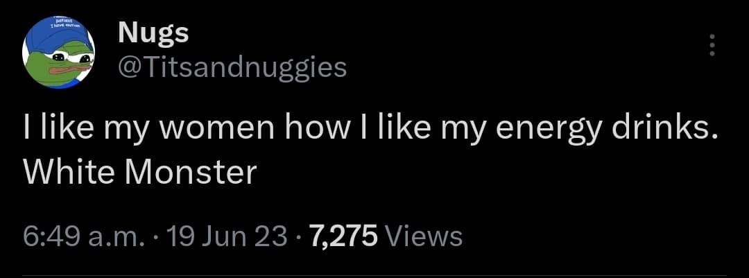 A text post framing a classic meme joke from a Pepe the Frog avatar user comparing their preferred taste in partners to the ultra-popular, zero-ultra "White Monster" energy drink flavor.
