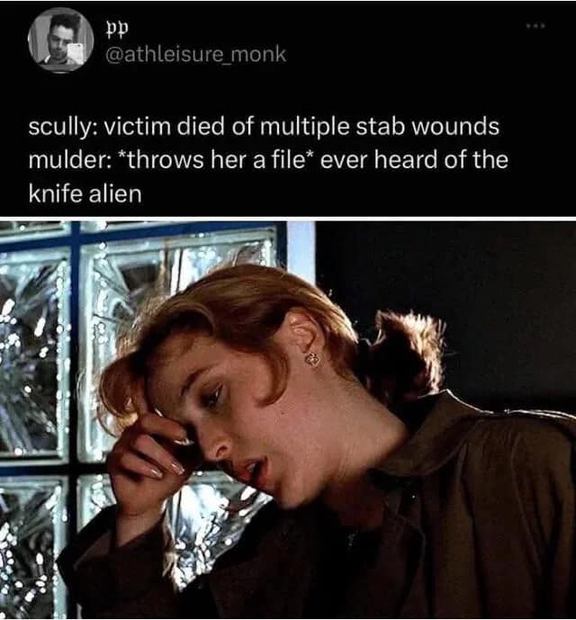 A brilliant The X-Files pop-culture parody format where an overlay of text has Fox Mulder attributing a standard stabbing victim's death to a "knife alien," leaving a visibly suffering Dana Scully massaging her temples in pure exhaustion.