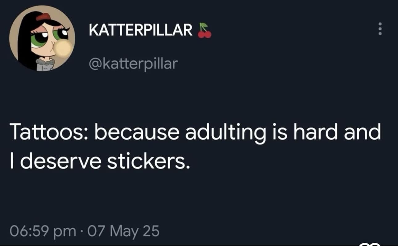 A universally relatable classic meme text tweet redefines expensive adult body art by comparing permanent tattoos to earning reward stickers.