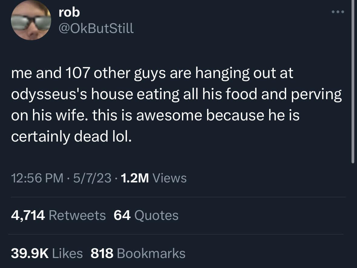 An ancient history parody format featuring a viral text post written from the casual first-person perspective of one of the 108 suitors partying at Odysseus's house under the assumption he is dead.