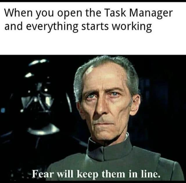 A Star Wars cinematic classic meme showing Grand Moff Tarkin remarking "Fear will keep them in line," symbolizing frozen computer applications immediately behaving once Task Manager is opened.