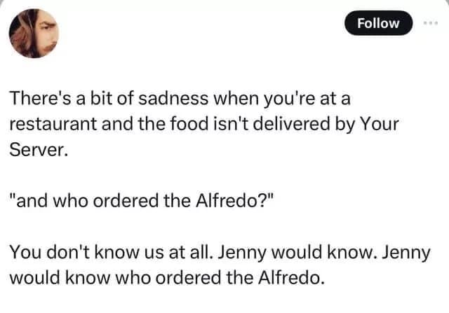 A witty restaurant dining text post functioning as a classic meme describing the emotional betrayal when a food runner drops off dinner and asks who ordered what, instead of your dedicated server Jenny.