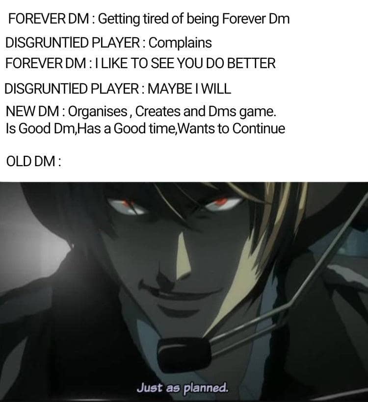 This brilliantly scripted d&d meme outlines a psychological manipulation strategy within an RPG party using a macro image layout. The block text walks through a scenario where a "Forever DM" tricks a complaining player into organizing and running their own game session. Once the player succeeds and wants to continue DMing, a sinister anime portrait of Light Yagami from Death Note smirks into his headset, captioned: "Just as planned."