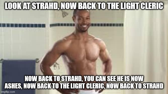 This nostalgic d&d meme adapts the legendary Old Spice commercial campaign to describe high-level tactical vampire encounters. The image features a shirtless, muscular Isaiah Mustafa smiling confidently in a bathroom, bordered by the epic combat breakdown: "LOOK AT STRAHD, NOW BACK TO THE LIGHT CLERIC / NOW BACK TO STRAHD, YOU CAN SEE HE IS NOW ASHES, NOW BACK TO THE LIGHT CLERIC, NOW BACK TO STRAHD."