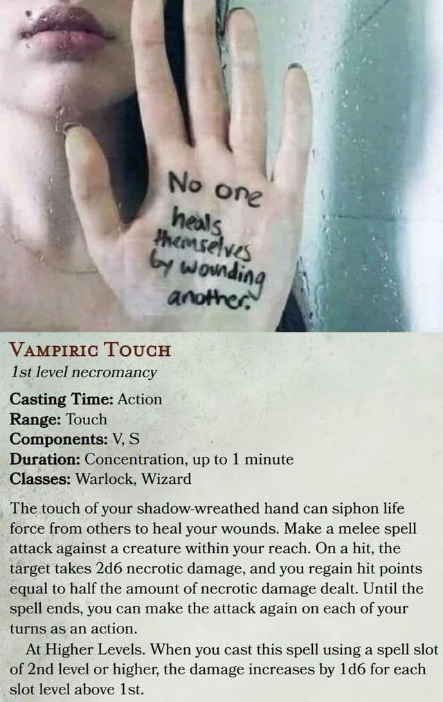 An ironic d&d meme highlights a sharp contrast between real-world inspirational poetry and ruthless fantasy mechanics. The top half shows a poetic photograph of a hand pressed against a glass shower window carrying the message, "No one heals themselves by wounding another." The bottom half hilariously refutes this statement by displaying the official handbook rules text for the necromancy spell "Vampiric Touch," which explicitly allows players to siphon life force from enemies to heal wounds.