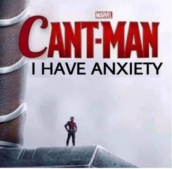 Movie title parody showing Ant Man edited to say Cant Man I Have Anxiety.