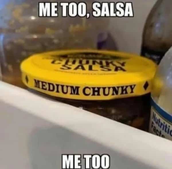 Jar of medium chunky salsa in refrigerator paired with text reading me too salsa.