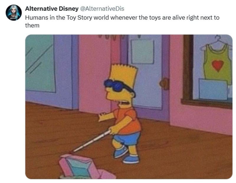 This clever Disney meme captures Bart Simpson pretending to be blind to illustrate parents ignoring alive toys in Toy Story.