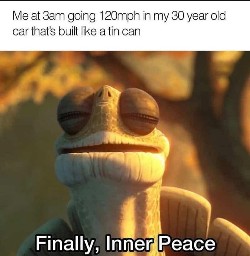 A hilarious driving meme featuring Master Oogway from Kung Fu Panda achieving absolute "inner peace" while pushing a rattling, 30-year-old tin-can car to 120 mph at 3 AM.
