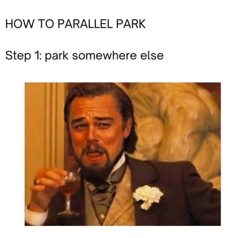 A funny parking-avoidance driving meme pairing an ironic parallel parking tip with Leonardo DiCaprio's smugly laughing face from Django Unchained advising drivers to simply park somewhere else.