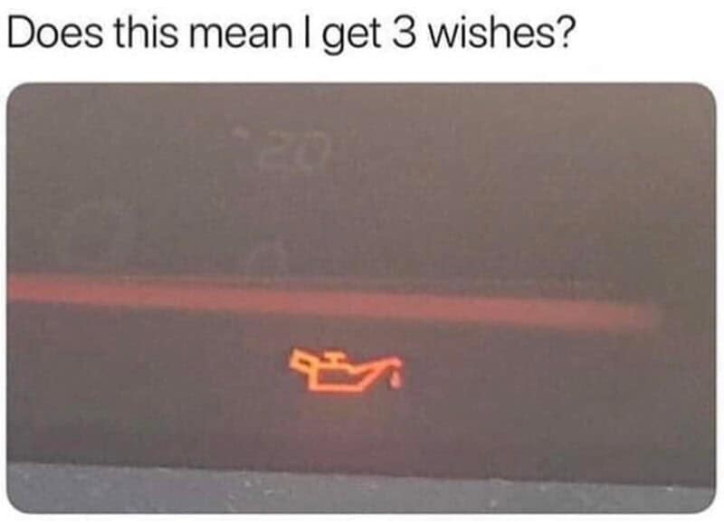 A witty driving meme highlighting a car's glowing oil pressure warning light on the dashboard, jokingly questioning if the genie lamp icon means the driver gets three wishes granted.