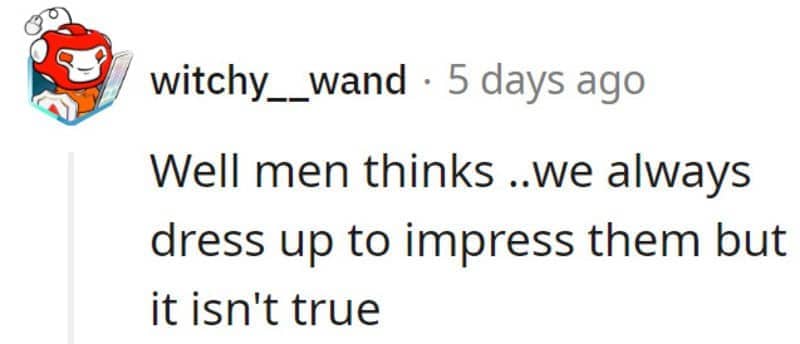 Social media comment debunking the common male misconception that women only dress up for men.