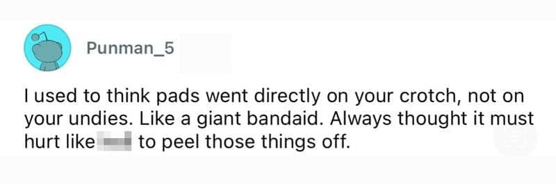 Comment revealing a man previously thought menstrual pads adhered directly to a woman's body.