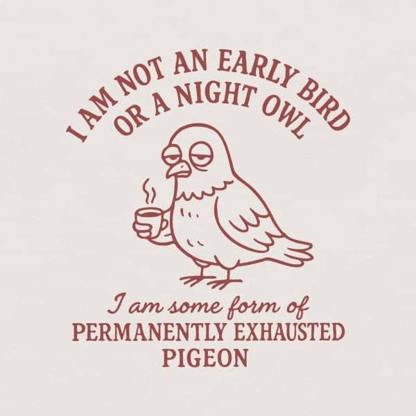 Line art of a tired pigeon holding a coffee cup with a quote about being permanently exhausted.