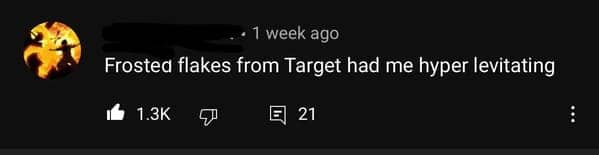 YouTube comment describing how frosted flakes from target had the user hyper levitating instead of hyperventilating.