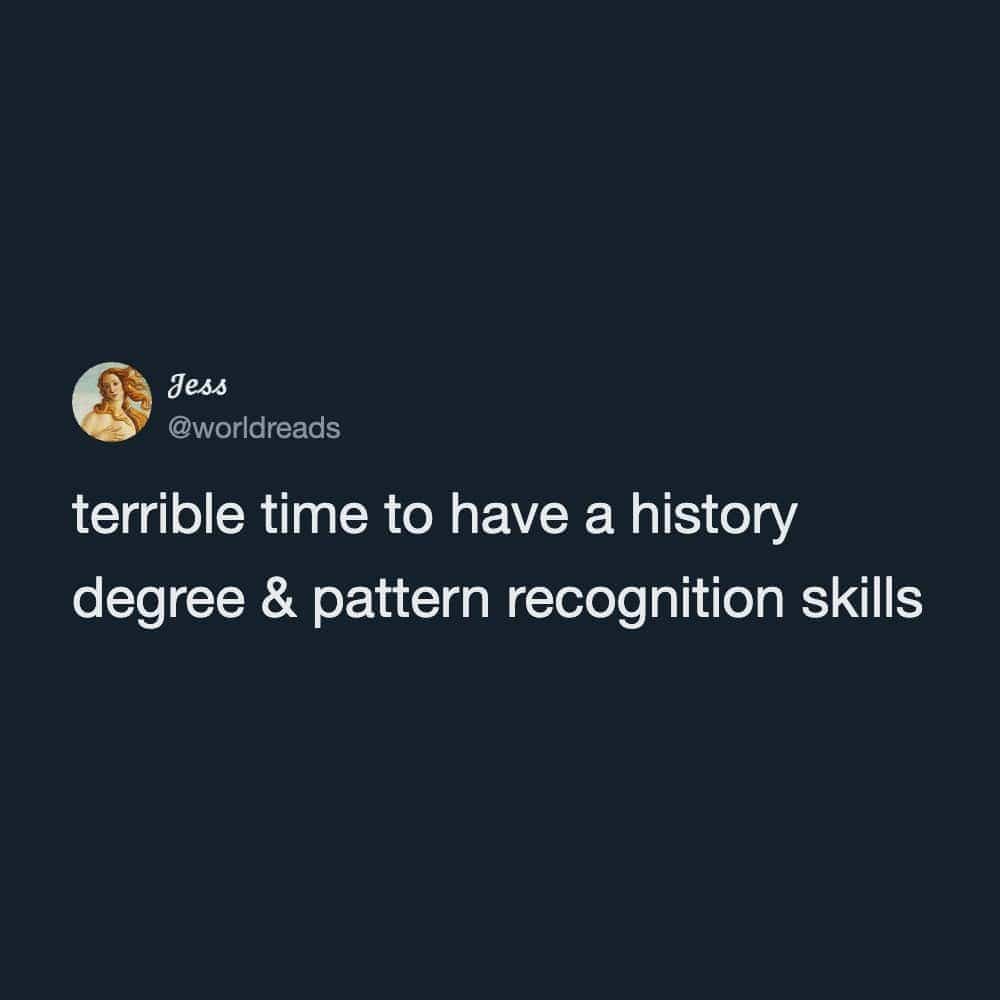 Funny history degree meme about the curse of recognizing historical patterns during stressful global events.