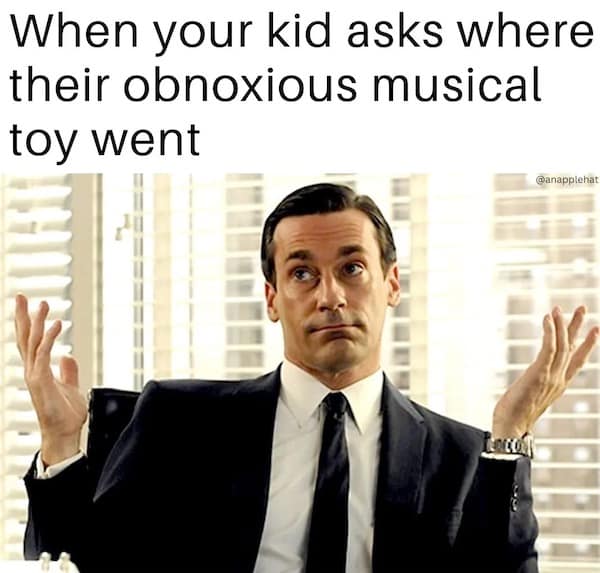 A relatable funny meme uses a picture of Don Draper shrugging to show a parent hiding a kid's loud, annoying toy.