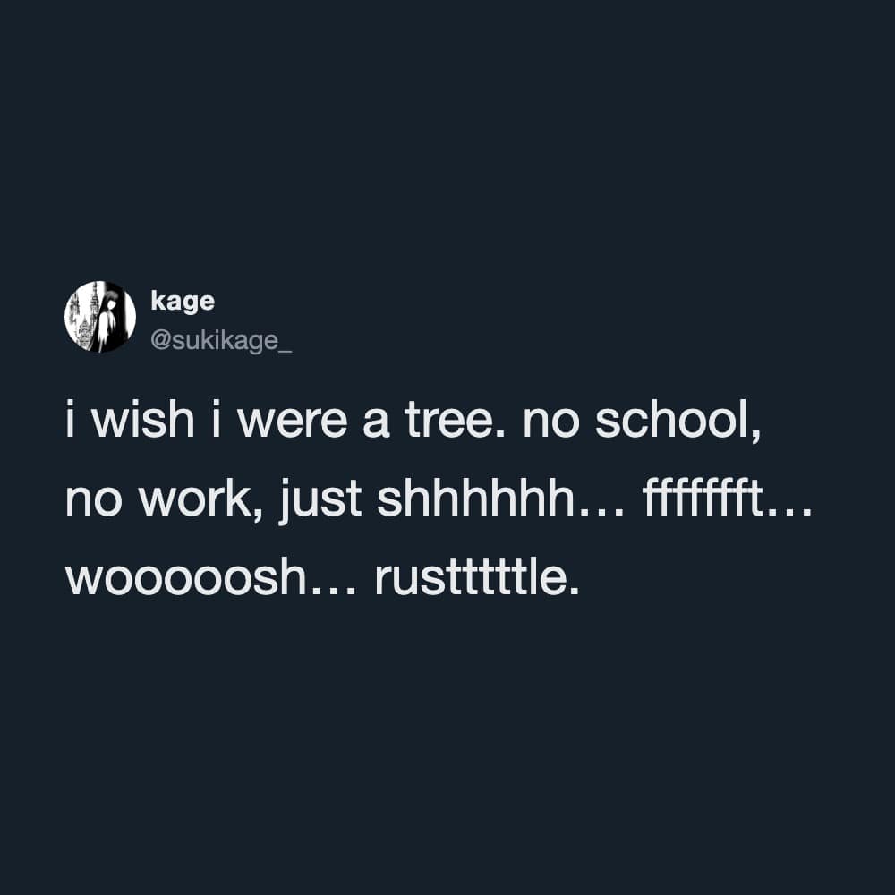An existential lifestyle funny meme presents a text post from a user expressing a desire to leave the modern workforce to become a tree, detailing peaceful onomatopoeia sounds like rustling and whooshing.