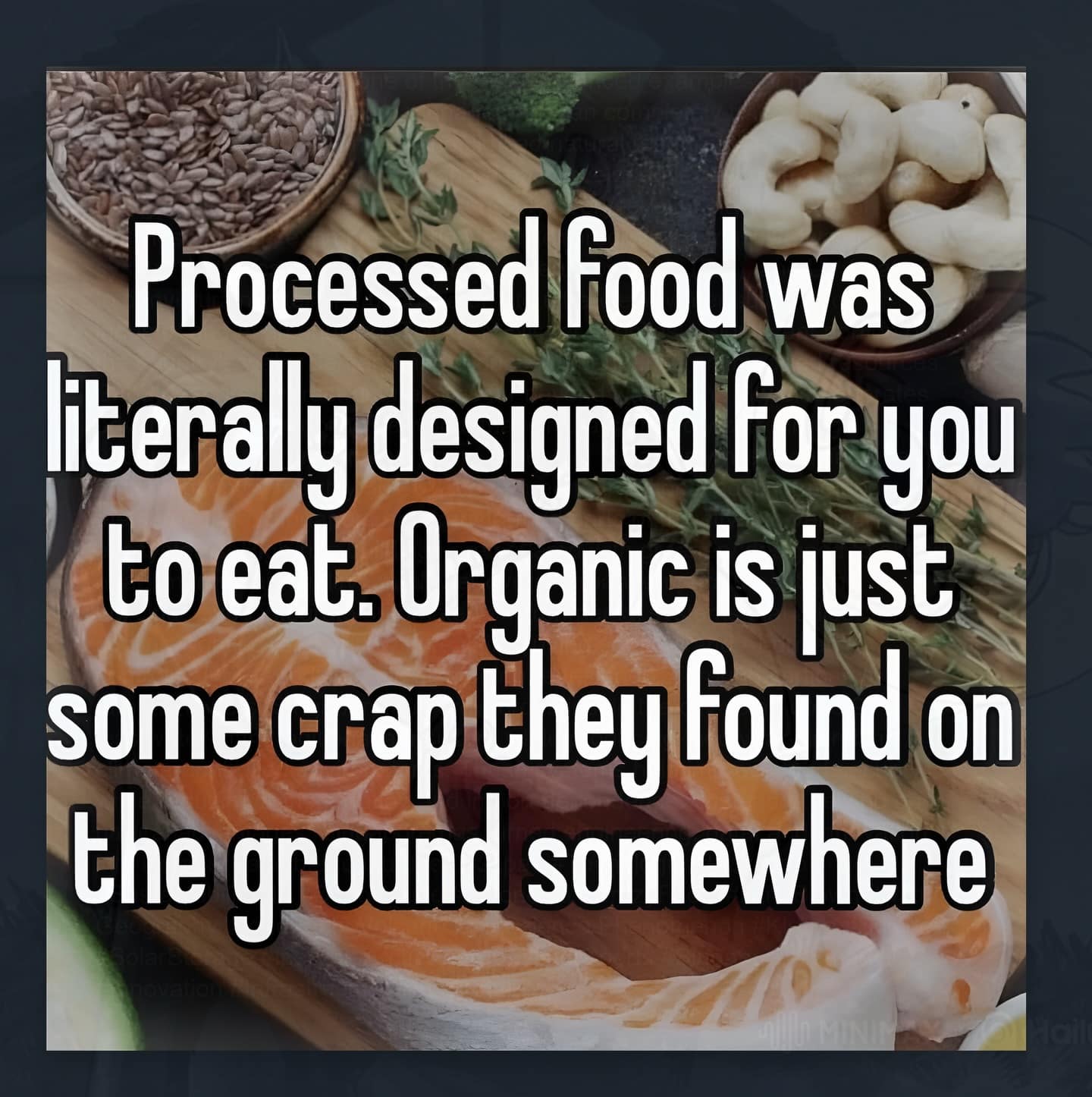 A satirical wellness-themed funny meme displays bold text laid over a cutting board of fresh salmon and herbs, arguing that processed foods are superior because organic food is just "crap found on the ground."