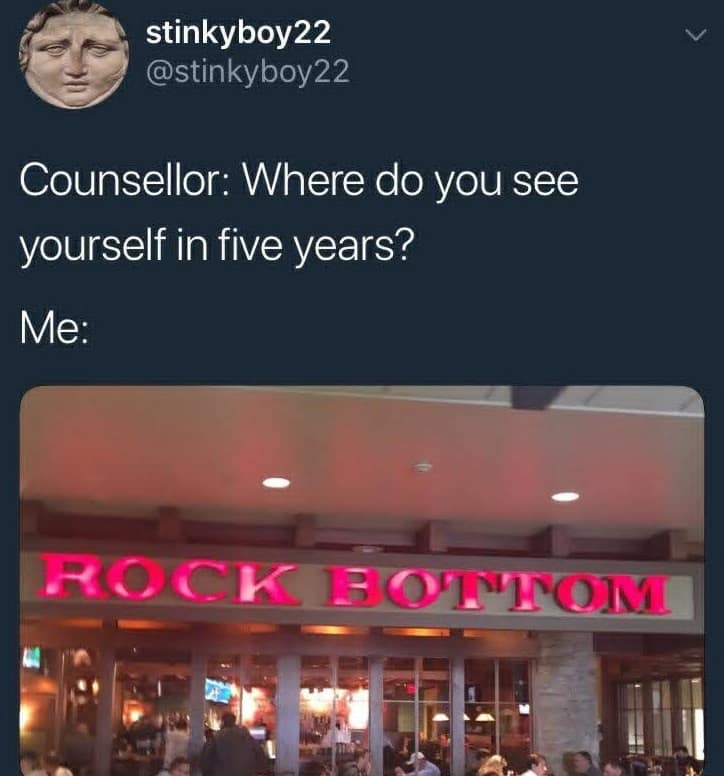 This clever funny meme uses a screenshot of a Rock Bottom restaurant storefront to answer a counselor's five-year life question.