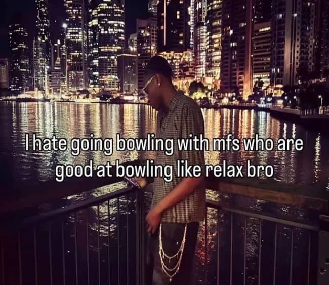 Relatable night scene bowling meme about complaining when friends take a casual game too seriously.